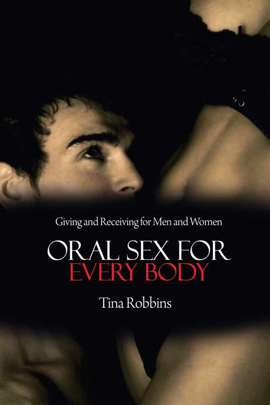 Oral Sex for Every Body by Tina Robbins
