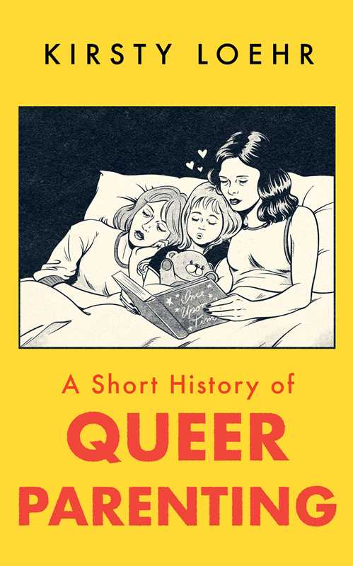 Short History of Queer Parenting by Kirsty Loehr