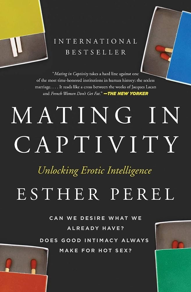 Mating in Captivity: Unlocking Erotic Intelligence: Esther Perel