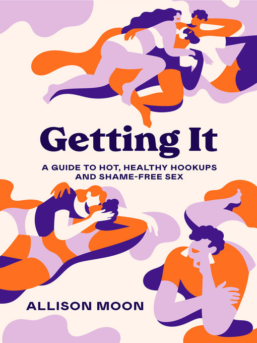 Getting It : A Guide to Hot, Healthy Hookups