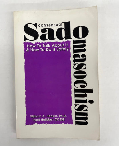 Consensual Sadomasochism : How to Talk About It and How to Do It Safely